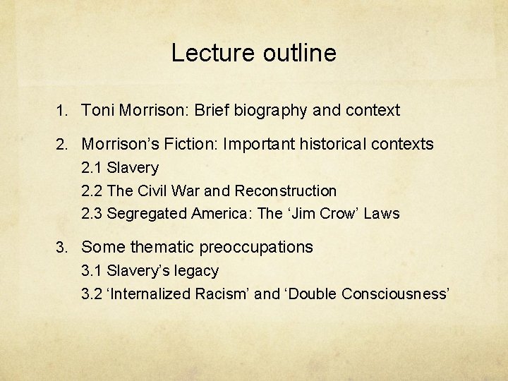 Lecture outline 1. Toni Morrison: Brief biography and context 2. Morrison’s Fiction: Important historical