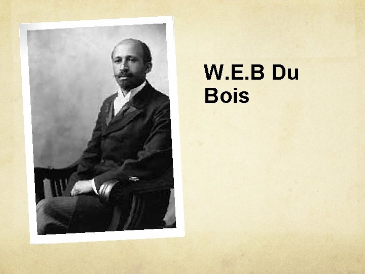 W. E. B Du Bois 