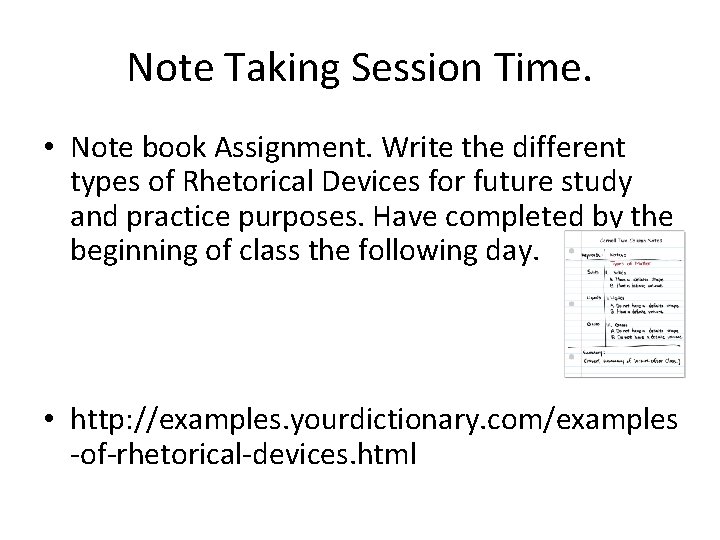 Note Taking Session Time. • Note book Assignment. Write the different types of Rhetorical