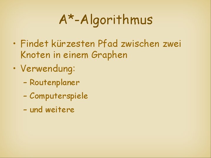 A*-Algorithmus • Findet kürzesten Pfad zwischen zwei Knoten in einem Graphen • Verwendung: –