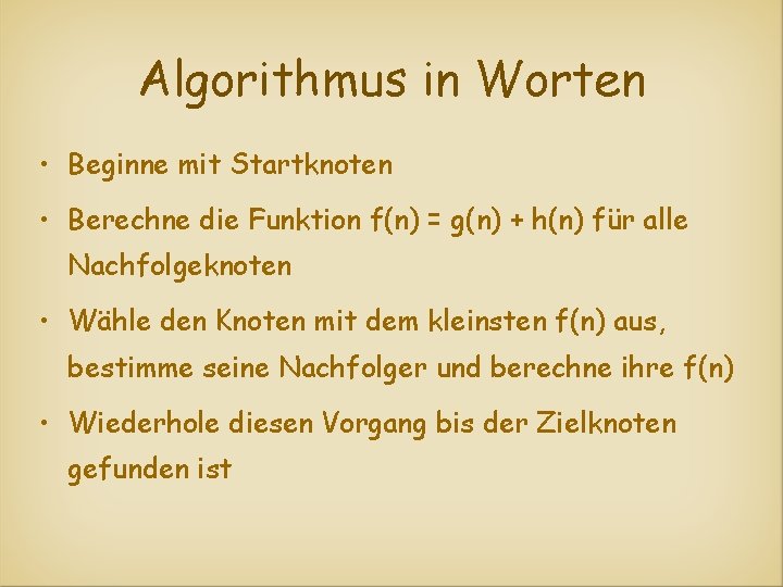 Algorithmus in Worten • Beginne mit Startknoten • Berechne die Funktion f(n) = g(n)