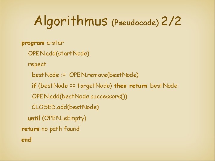 Algorithmus (Pseudocode) 2/2 program a-star OPEN. add(start. Node) repeat best. Node : = OPEN.