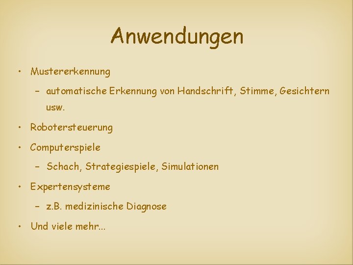 Anwendungen • Mustererkennung – automatische Erkennung von Handschrift, Stimme, Gesichtern usw. • Robotersteuerung •