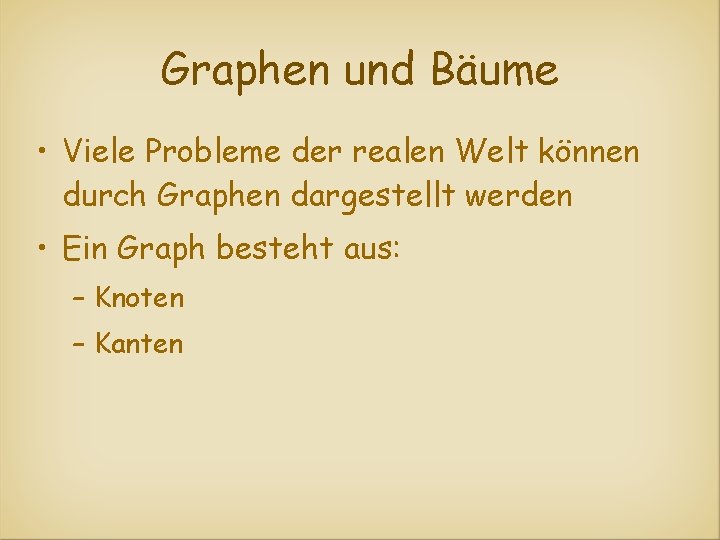 Graphen und Bäume • Viele Probleme der realen Welt können durch Graphen dargestellt werden