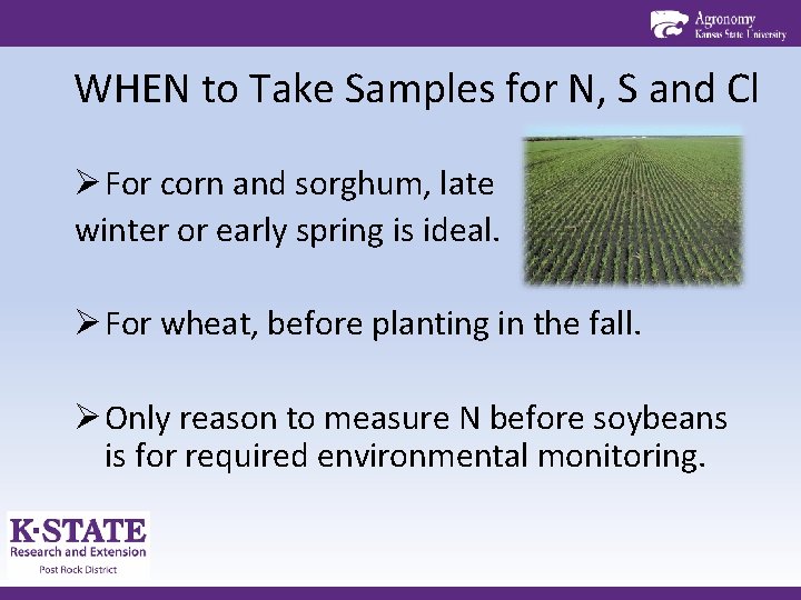 WHEN to Take Samples for N, S and Cl ØFor corn and sorghum, late