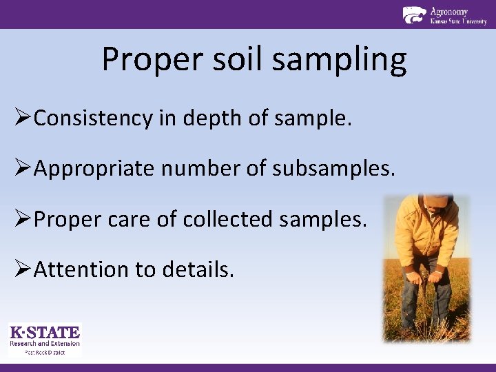 Proper soil sampling ØConsistency in depth of sample. ØAppropriate number of subsamples. ØProper care