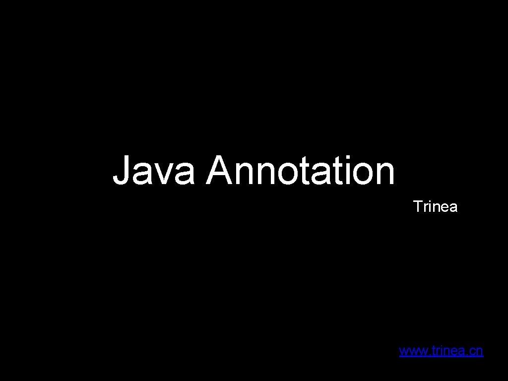 Java Annotation Trinea www. trinea. cn 