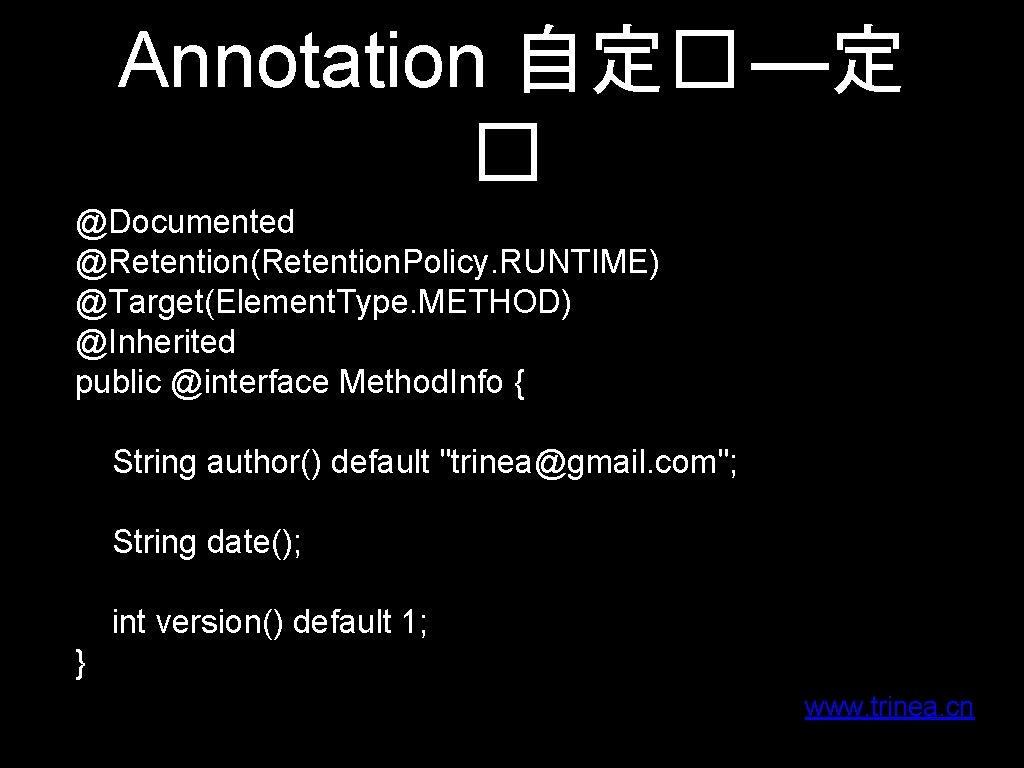 Annotation 自定� —定 � @Documented @Retention(Retention. Policy. RUNTIME) @Target(Element. Type. METHOD) @Inherited public @interface