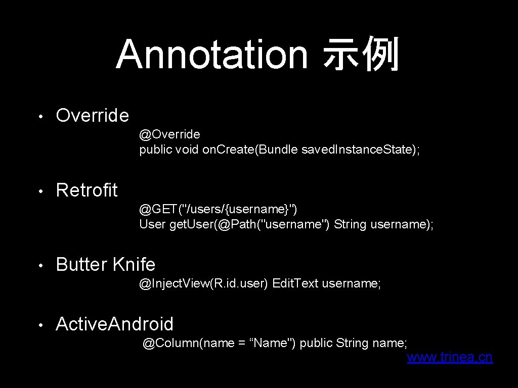 Annotation 示例 • Override @Override public void on. Create(Bundle saved. Instance. State); • Retrofit