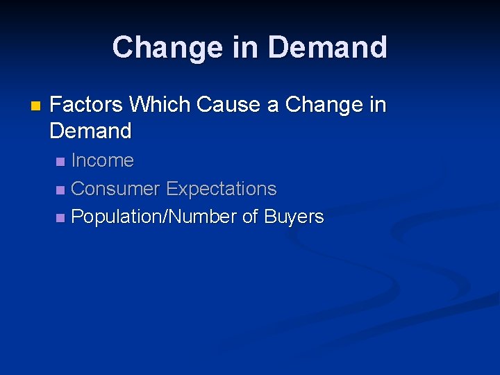 Change in Demand n Factors Which Cause a Change in Demand Income n Consumer