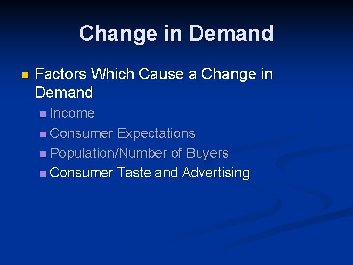 Change in Demand n Factors Which Cause a Change in Demand Income n Consumer