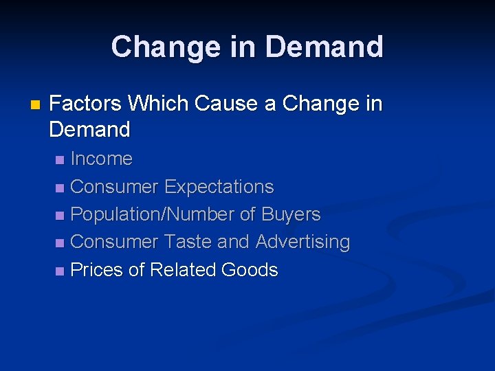 Change in Demand n Factors Which Cause a Change in Demand Income n Consumer