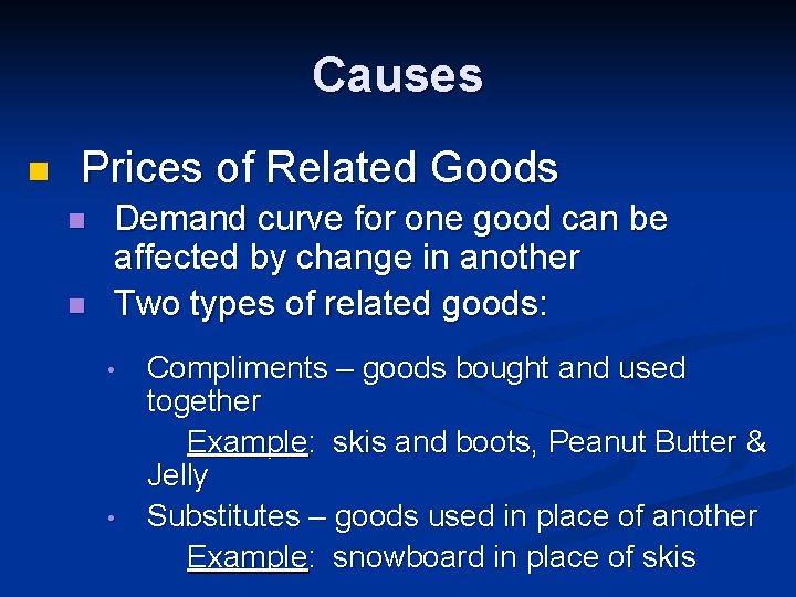 Causes n Prices of Related Goods n n Demand curve for one good can