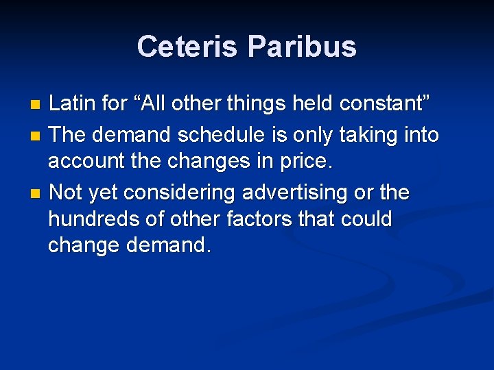 Ceteris Paribus Latin for “All other things held constant” n The demand schedule is