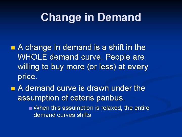 Change in Demand A change in demand is a shift in the WHOLE demand