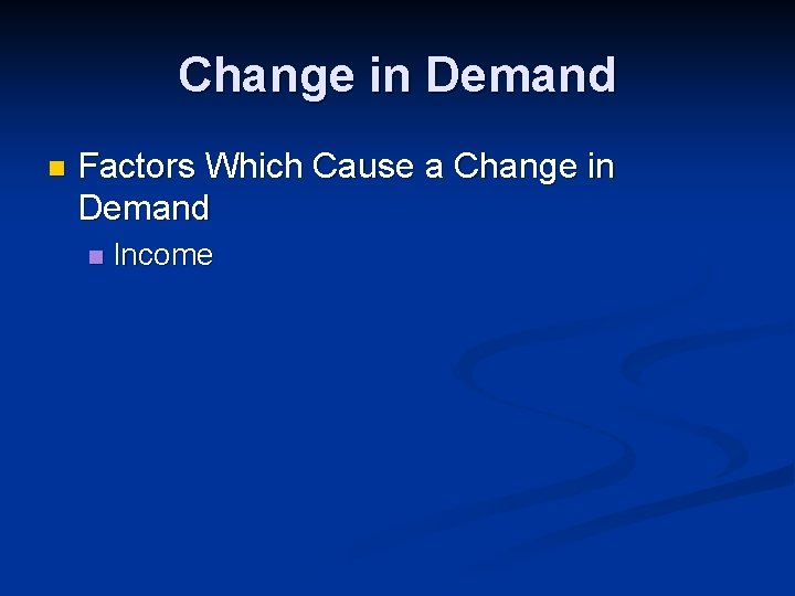 Change in Demand n Factors Which Cause a Change in Demand n Income 