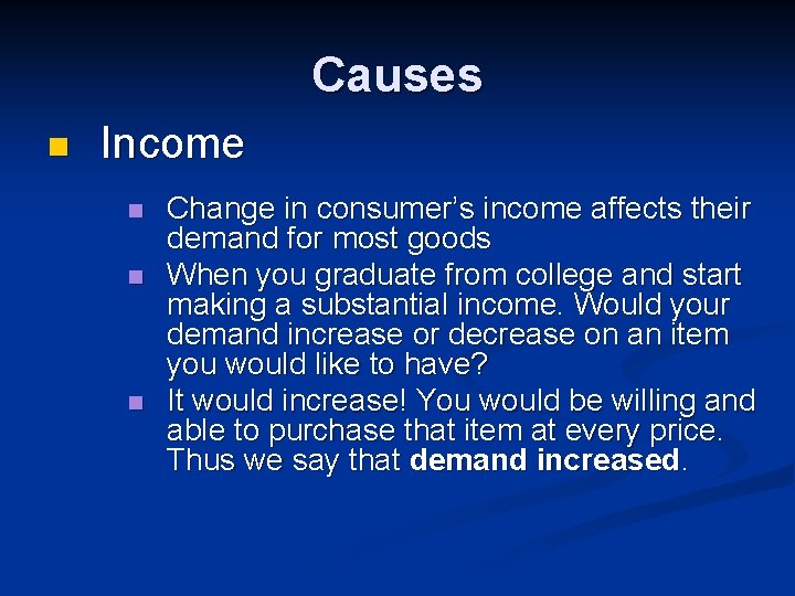 Causes n Income n n n Change in consumer’s income affects their demand for