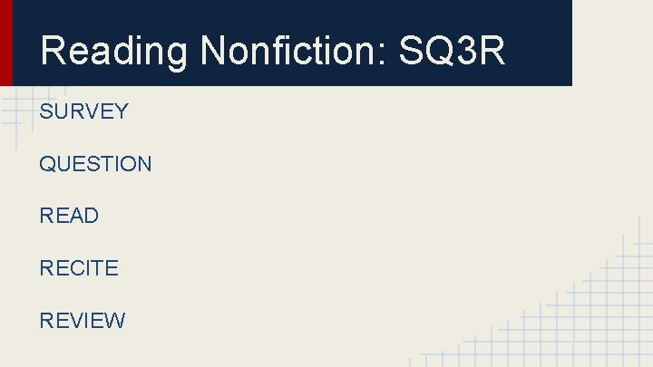 Reading Nonfiction: SQ 3 R SURVEY QUESTION READ RECITE REVIEW 