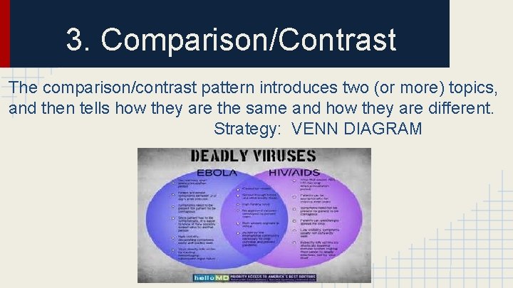 3. Comparison/Contrast The comparison/contrast pattern introduces two (or more) topics, and then tells how