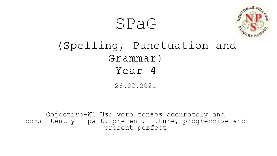 SPa. G (Spelling, Punctuation and Grammar) Year 4 26. 02. 2021 Objective-W 1 Use