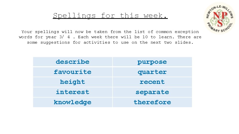 Spellings for this week. Your spellings will now be taken from the list of