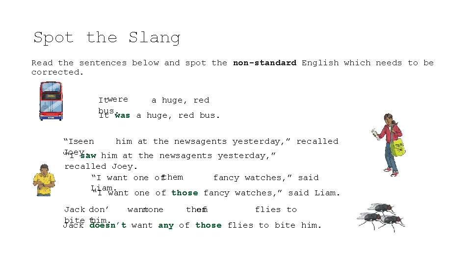 Spot the Slang Read the sentences below and spot the non-standard English which needs