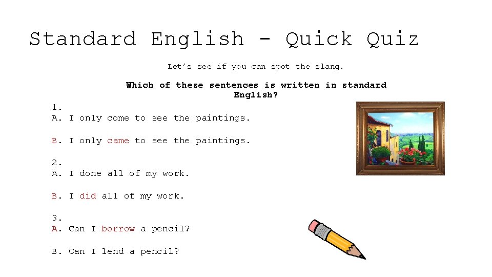 Standard English - Quick Quiz Let’s see if you can spot the slang. Which