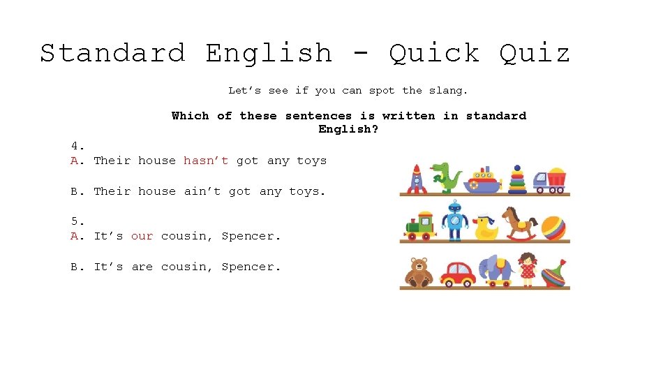 Standard English - Quick Quiz Let’s see if you can spot the slang. Which