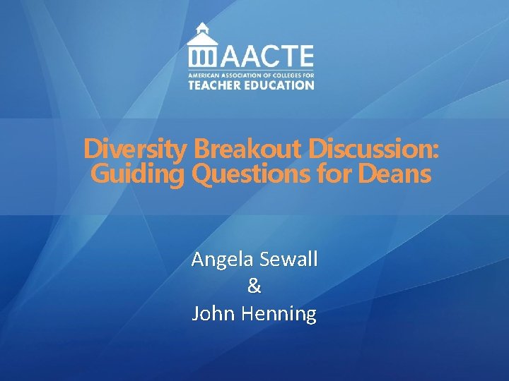 Leadership Diversity Breakout Discussion: AACTE Leadership Academy Guiding Questions for Deans Renee A. Middleton,