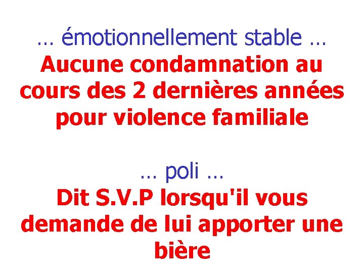 … émotionnellement stable … Aucune condamnation au cours des 2 dernières années pour violence