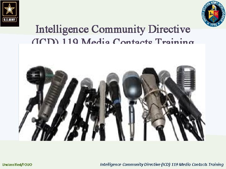 Intelligence Community Directive (ICD) 119 Media Contacts Training Unclassified/FOUO Intelligence Community Directive (ICD) 119