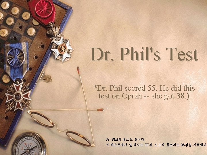 Dr. Phil's Test *Dr. Phil scored 55. He did this test on Oprah --