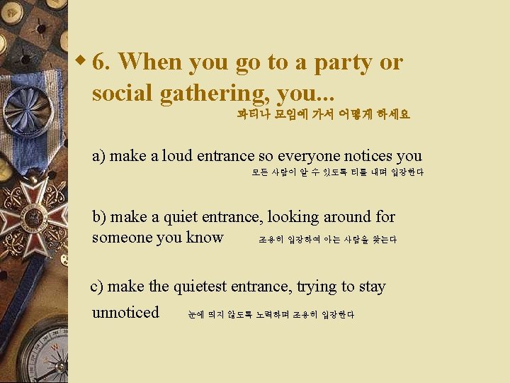 w 6. When you go to a party or social gathering, you. . .