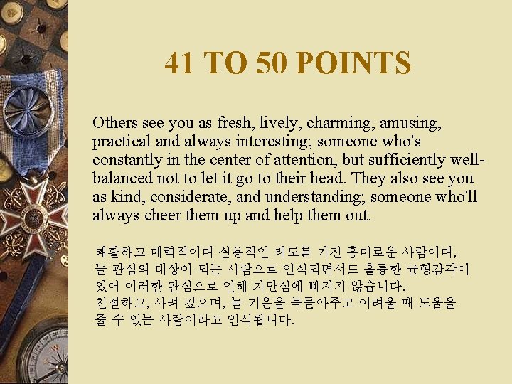 41 TO 50 POINTS Others see you as fresh, lively, charming, amusing, practical and