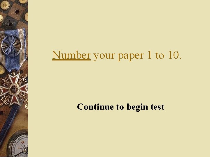 Number your paper 1 to 10. Continue to begin test 