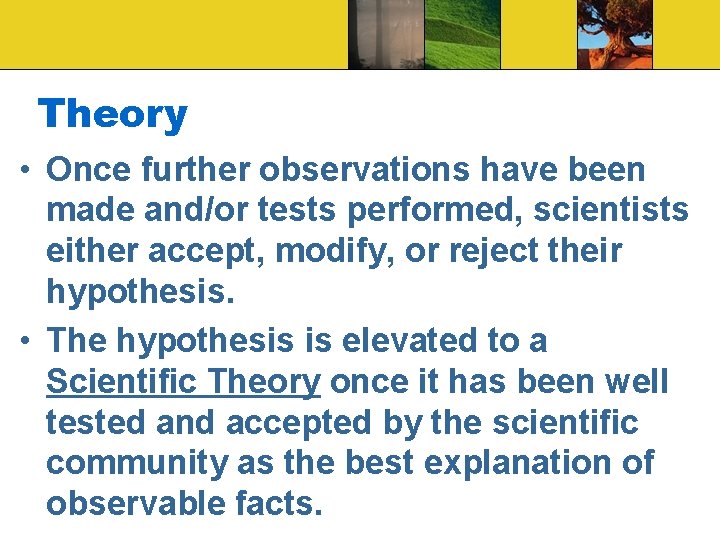 Theory • Once further observations have been made and/or tests performed, scientists either accept, Theory • Once further observations have been made and/or tests performed, scientists either accept,