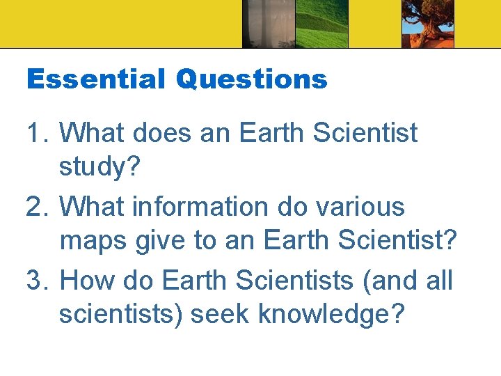 Essential Questions 1. What does an Earth Scientist study? 2. What information do various Essential Questions 1. What does an Earth Scientist study? 2. What information do various