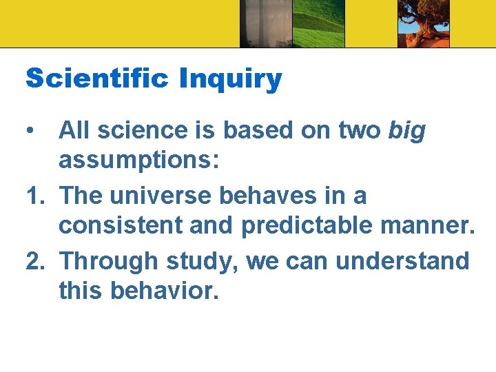 Scientific Inquiry • All science is based on two big assumptions: 1. The universe Scientific Inquiry • All science is based on two big assumptions: 1. The universe