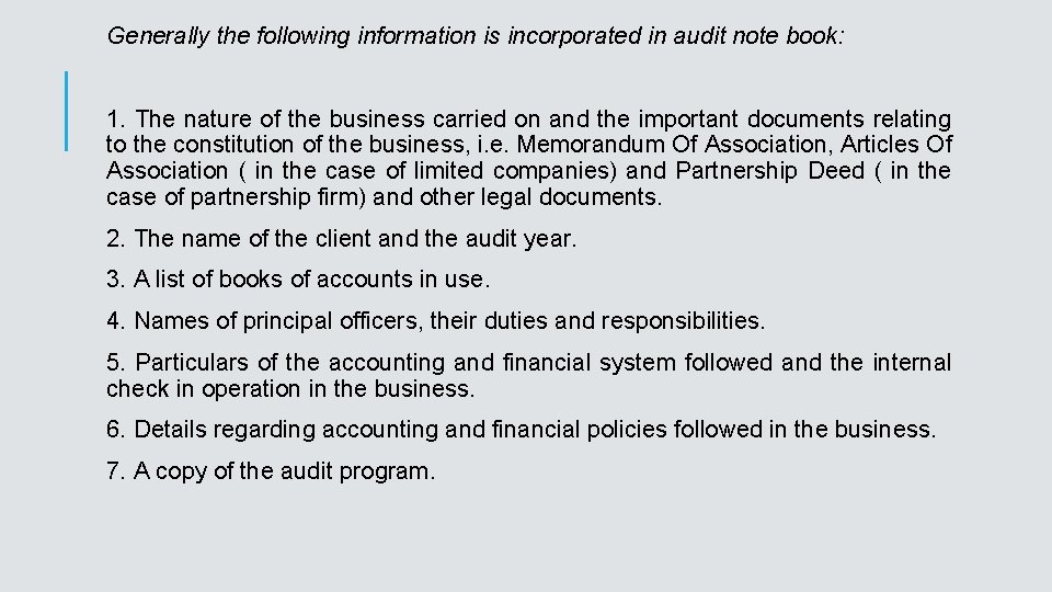 Generally the following information is incorporated in audit note book: 1. The nature of