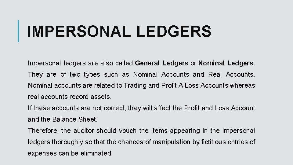IMPERSONAL LEDGERS Impersonal ledgers are also called General Ledgers or Nominal Ledgers. They are