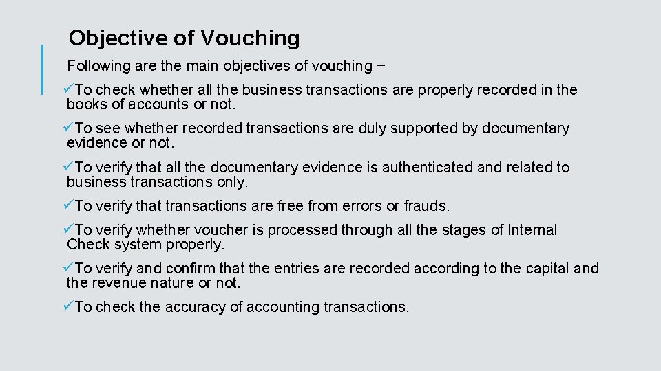 Objective of Vouching Following are the main objectives of vouching − üTo check whether