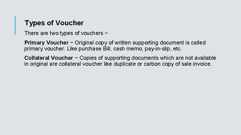 Types of Voucher There are two types of vouchers − Primary Voucher − Original