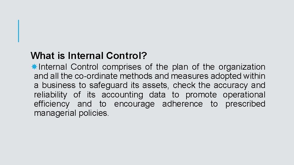What is Internal Control? Internal Control comprises of the plan of the organization and