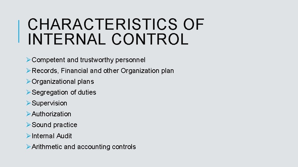 CHARACTERISTICS OF INTERNAL CONTROL ØCompetent and trustworthy personnel ØRecords, Financial and other Organization plan