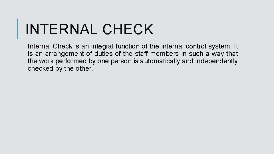 INTERNAL CHECK Internal Check is an integral function of the internal control system. It