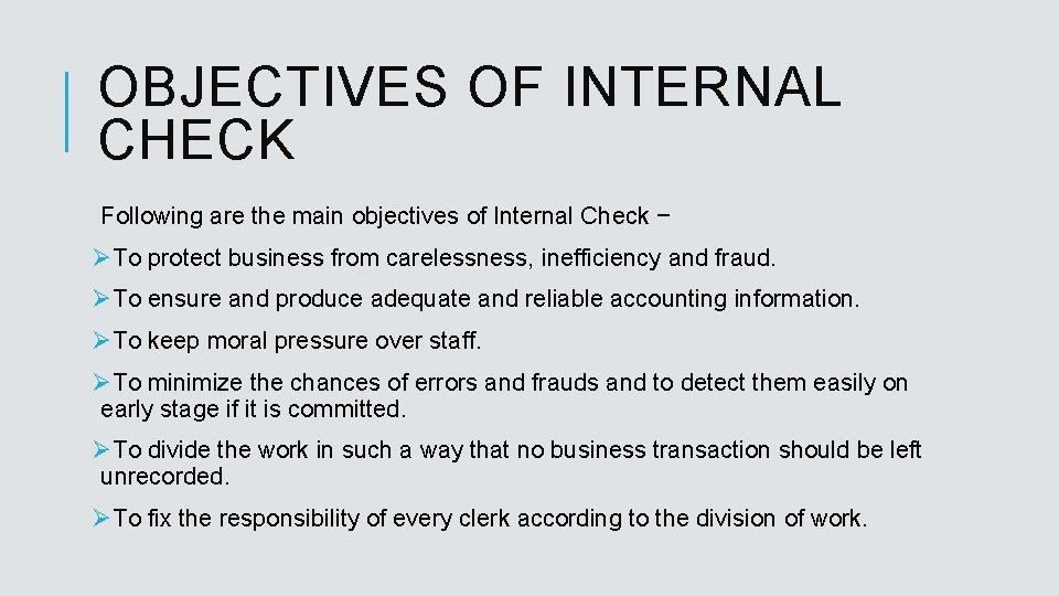 OBJECTIVES OF INTERNAL CHECK Following are the main objectives of Internal Check − ØTo