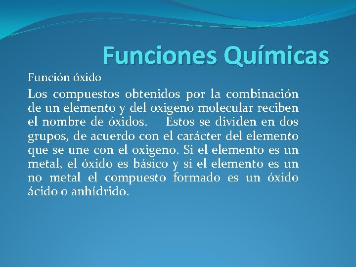 Función óxido Funciones Químicas Los compuestos obtenidos por la combinación de un elemento y