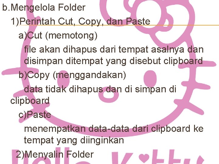 b. Mengelola Folder 1)Perintah Cut, Copy, dan Paste a)Cut (memotong) file akan dihapus dari
