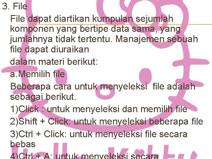 3. File dapat diartikan kumpulan sejumlah komponen yang bertipe data sama, yang jumlahnya tidak