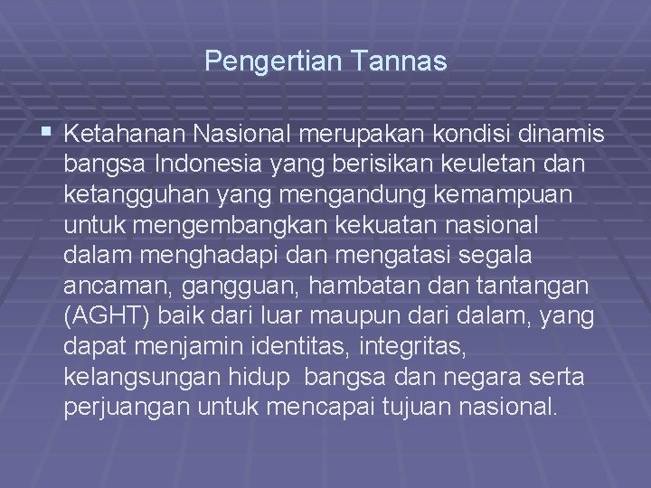 Pengertian Tannas § Ketahanan Nasional merupakan kondisi dinamis bangsa Indonesia yang berisikan keuletan dan